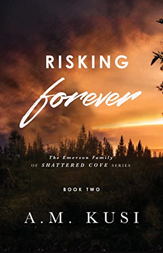 Risking Forever: A Single Dad Nanny Romance (Book 2): The Emerson Family of Shattered Cove Series Book 2