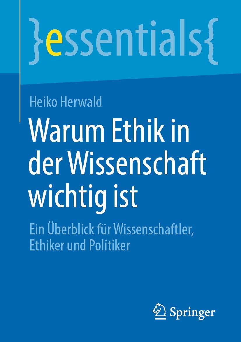 Warum Ethik in der Wissenschaft wichtig ist: Ein Überblick für Wissenschaftler, Ethiker und Politiker (essentials)