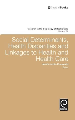 Social Determinants, Health Disparities and Linkages to Health and Health Care (Research in the Sociology of Health Care, 31, Band 31)