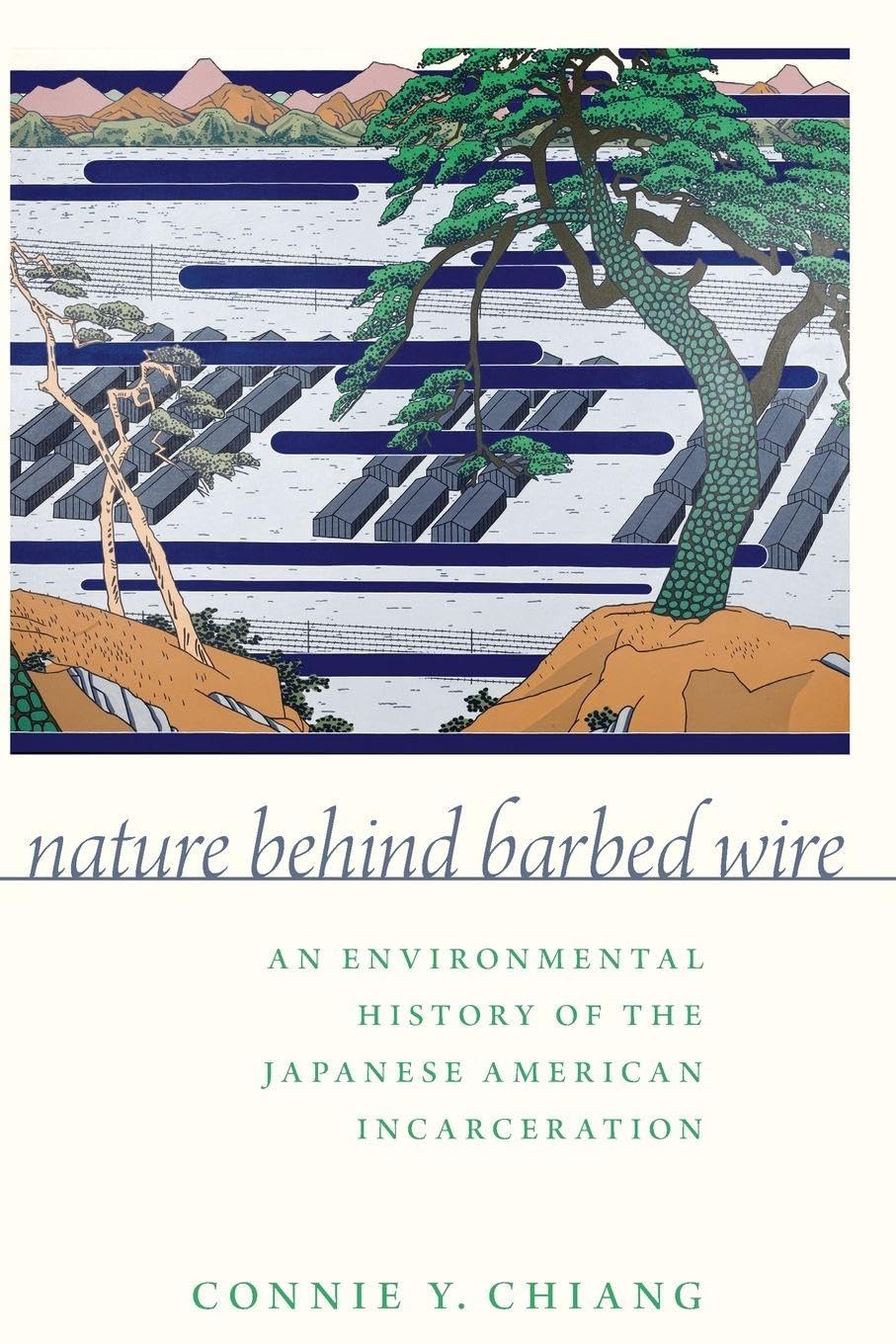 Nature Behind Barbed Wire: An Environmental History of the Japanese American Incarceration