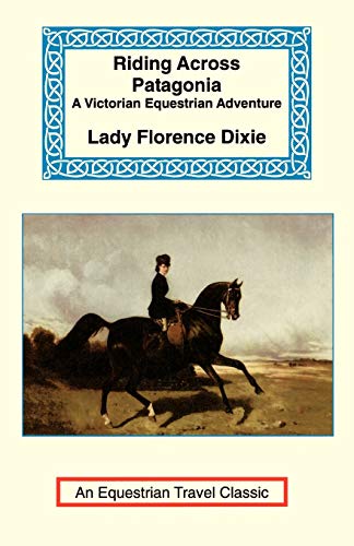 Riding Across Patagonia (Equestrian Travel Classics)