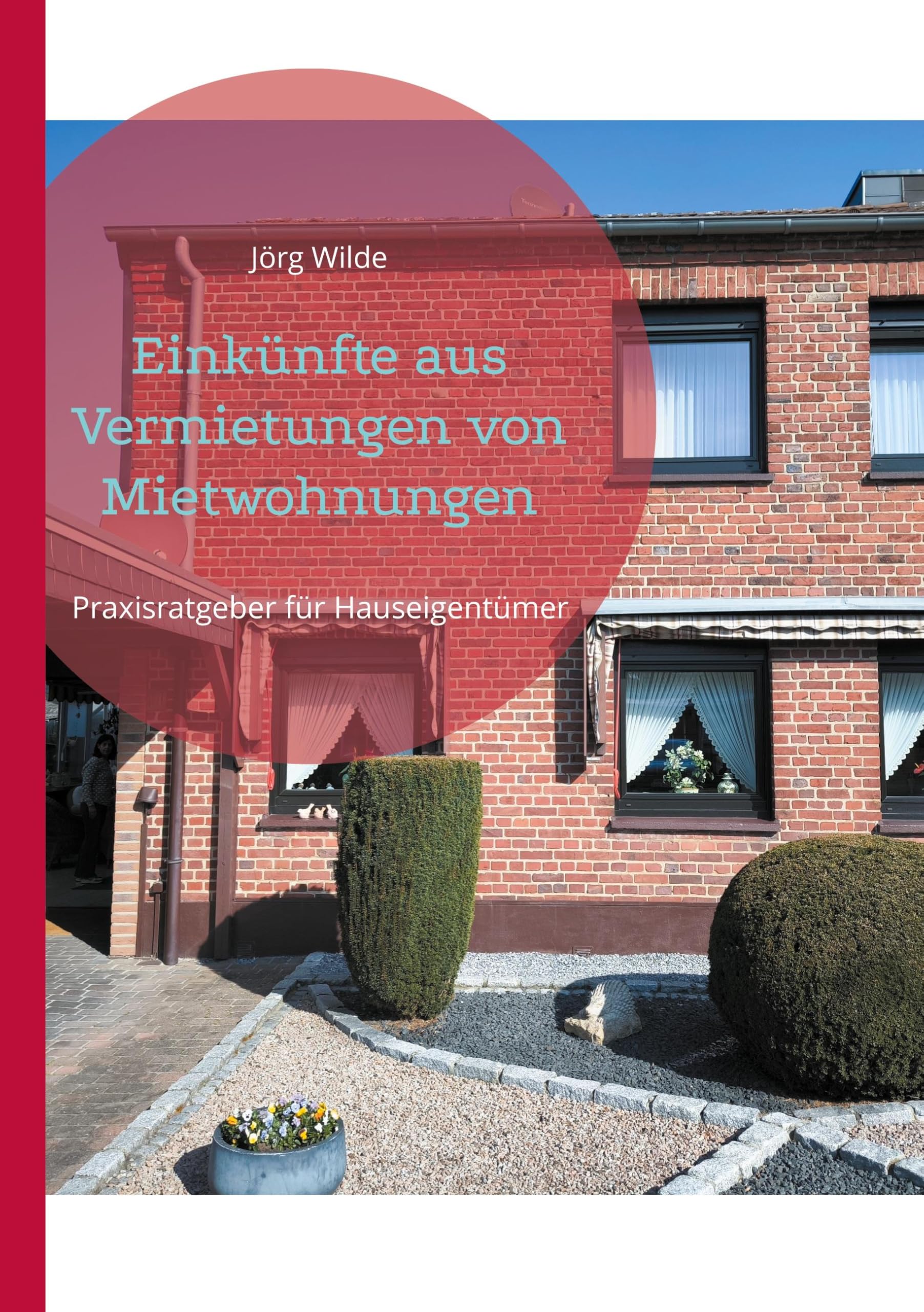 Einkünfte aus Vermietungen von Mietwohnungen: Praxisratgeber für Hauseigentümer