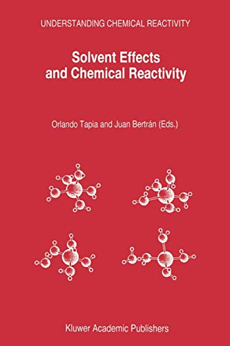 Solvent Effects and Chemical Reactivity (Understanding Chemical Reactivity, 17, Band 17)