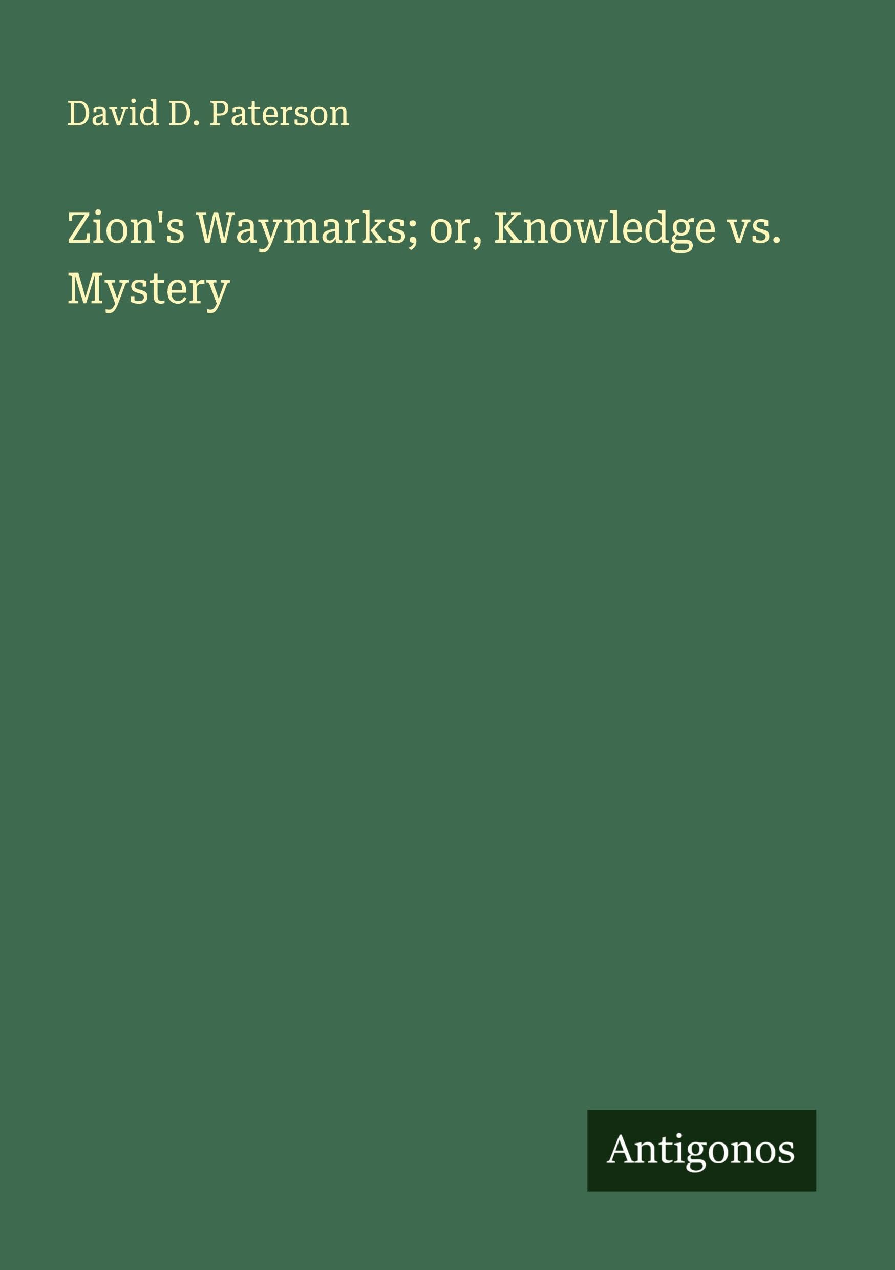 Zion's Waymarks; or, Knowledge vs. Mystery