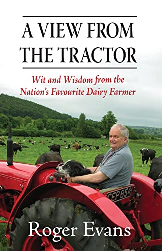 Roger Evans A View From The Tractor, Wit And Wisdom From The Nation's Favourite Dairy Farmer