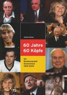 60 Jahre, 60 Köpfe: Die Bundesrepublik Deutschland 1949-2009