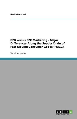 B2B versus B2C Marketing - Major Differences Along the Supply Chain of Fast Moving Consumer Goods (FMCG)