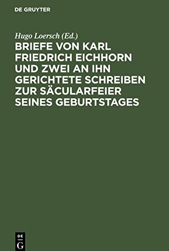 Briefe von Karl Friedrich Eichhorn und zwei an ihn gerichtete Schreiben zur Säcularfeier seines Geburtstages