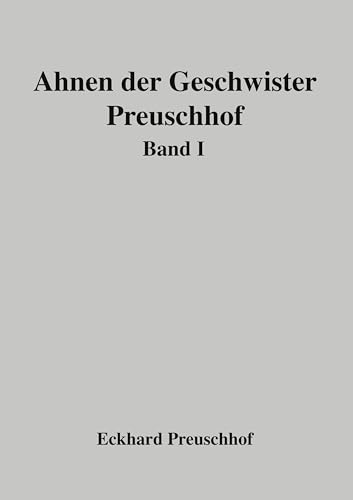 Ahnen der Geschwister Preuschhof: Band I