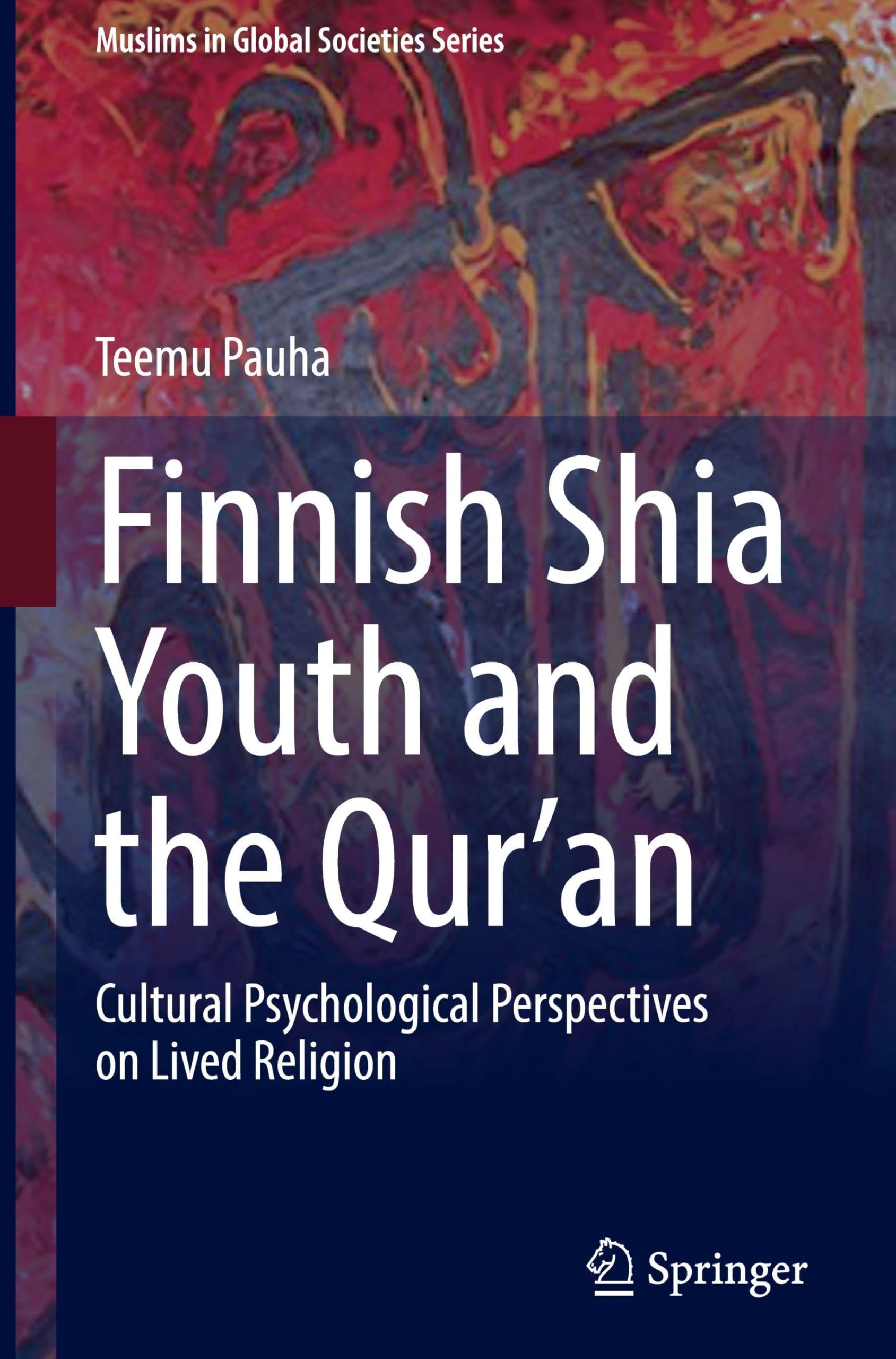 Finnish Shia Youth and the Qur’an: Cultural Psychological Perspectives on Lived Religion (Muslims in Global Societies Series, 13)