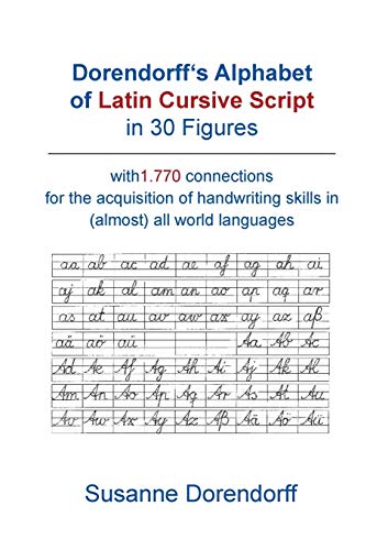 Dorendorff 's Alphabet of Latin Cursive Script in Figures: with 1.770 connetions for the acquisition of handwriting skills in (almost) all world languages