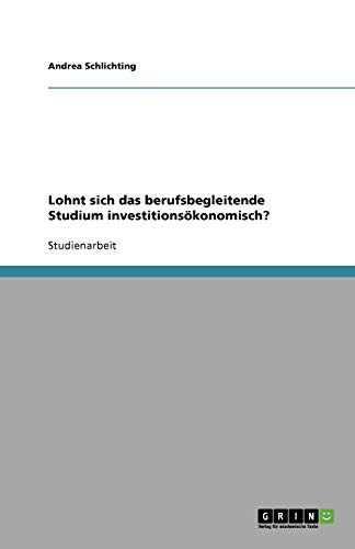 Lohnt sich das berufsbegleitende Studium investitionsökonomisch?