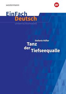 EinFach Deutsch Unterrichtsmodelle: Stefanie Höfler: Tanz der Tiefseequalle Klassen 7 - 8