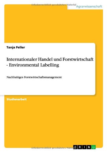 Internationaler Handel und Forstwirtschaft - Environmental Labelling: Nachhaltiges Forstwirtschaftsmanagement