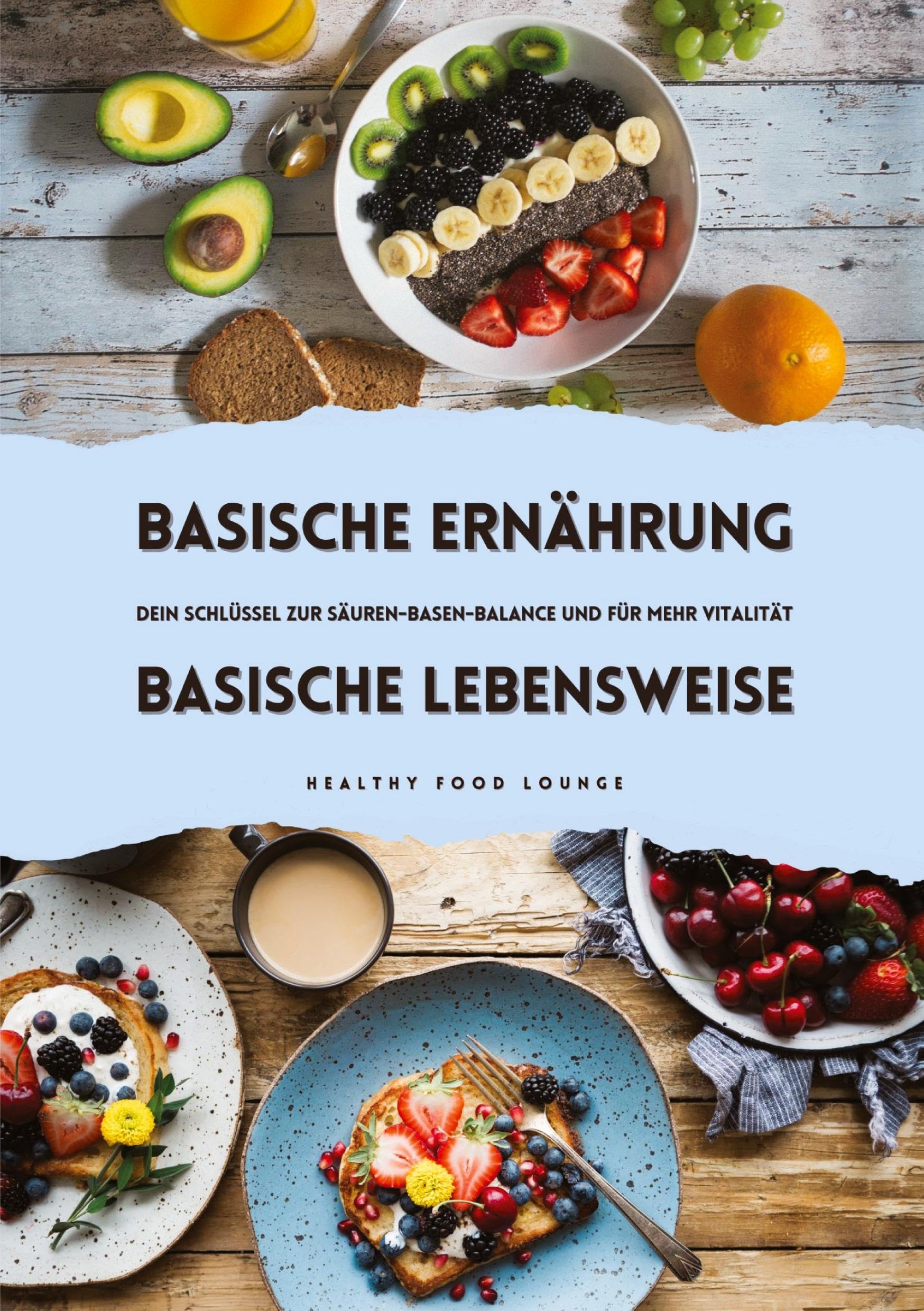 Lounge, Healthy Food Basische Ernährung & Basische Lebensweise, Dein Schlüssel Zur Säuren-Basen-Balance Und Mehr Vitalität
