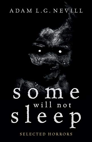 Adam Nevill Some Will Not Sleep, Selected Horrors