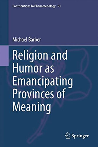 Religion and Humor as Emancipating Provinces of Meaning (Contributions To Phenomenology)