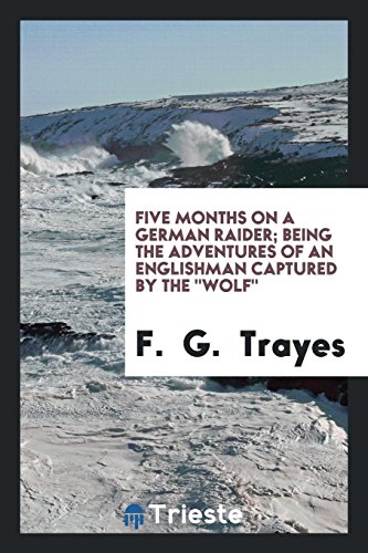 Five months on a German raider; being the adventures of an Englishman captured by the Wolf