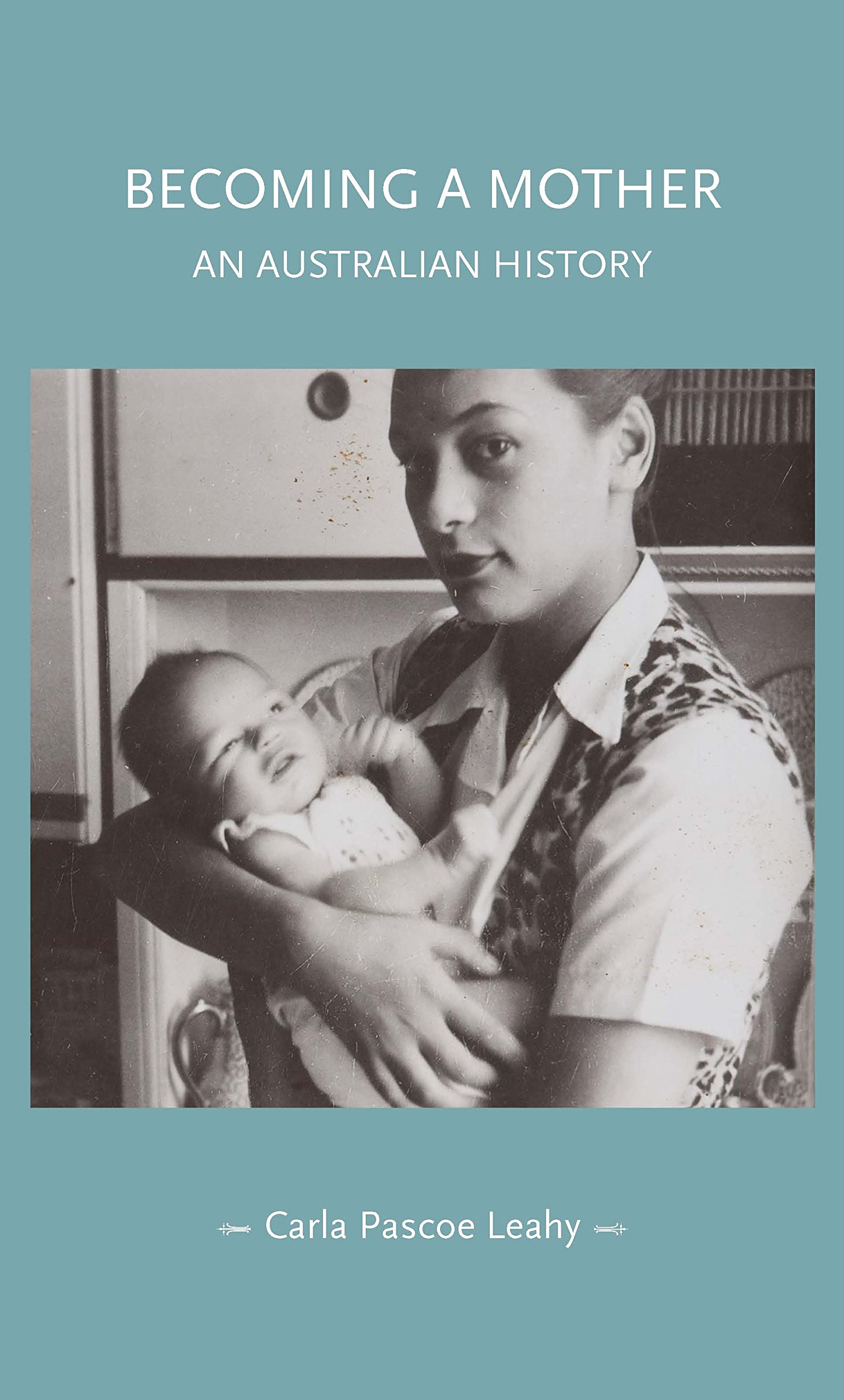Becoming a mother: An Australian history (Gender in History)