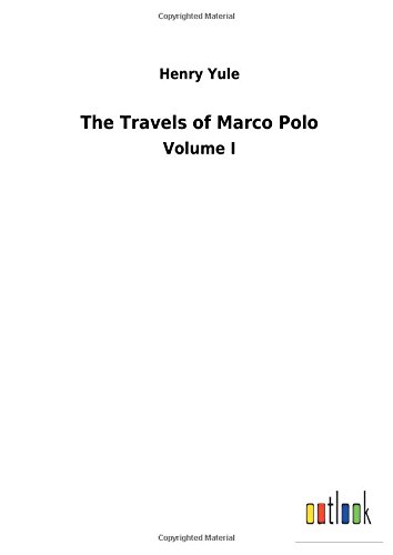 The Travels of Marco Polo: Volume I