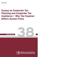 Essays on Corporate Tax Planning and Corporate Tax Advoidance: Why Tax expense differs across firms (DWS-Schriftenreihe)