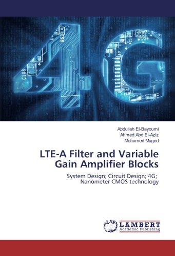 LTE-A Filter and Variable Gain Amplifier Blocks: System Design; Circuit Design; 4G; Nanometer CMOS technology