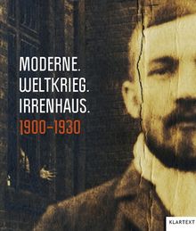 Moderne. Weltkrieg. Irrenhaus: 1900-1930