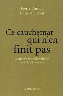 Ce cauchemar qui n’en finit pas : comment le néolibéralisme défait la démocratie