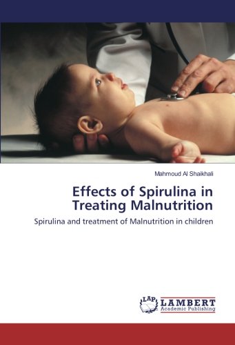 Effects of Spirulina in Treating Malnutrition: Spirulina and treatment of Malnutrition in children