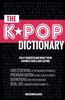 The KPOP Dictionary: 500 Essential Korean Slang Words and Phrases Every K-Pop, K-Drama, K-Movie Fan Should Know