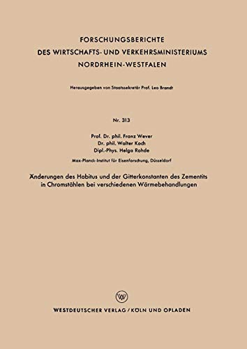 Änderungen des Habitus und der Gitterkonstanten des Zementits in Chromstählen bei Verschiedenen Wärmebehandlungen (Forschungsberichte des Wirtschafts- ... Nordrhein-Westfalen, 313, Band 313)