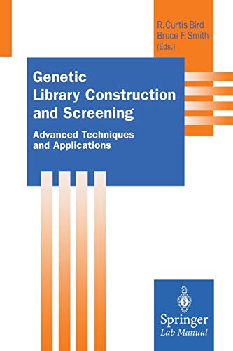 Genetic Library Construction and Screening: Advanced Techniques And Applications (Springer Lab Manuals)