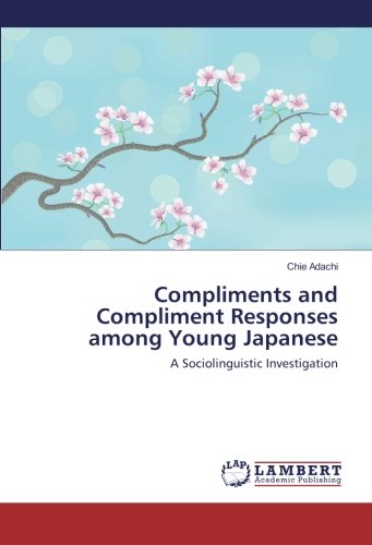 Compliments and Compliment Responses among Young Japanese: A Sociolinguistic Investigation