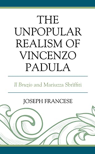The Unpopular Realism of Vincenzo Padula: Il Bruzio and Mariuzza Sbrìffiti (The Fairleigh Dickinson University Press Series in Italian Studies)