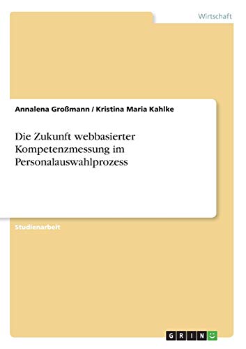 Die Zukunft webbasierter Kompetenzmessung im Personalauswahlprozess