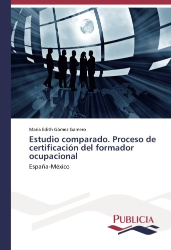 Estudio comparado. Proceso de certificación del formador ocupacional: España-México