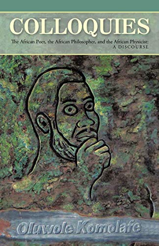 Colloquies: The African Poet, the African Philosopher, and the African Physicist: A Discourse