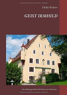 Geist Irmhild: Eine Schlossgeschichte für Kinder zum Mitmalen...