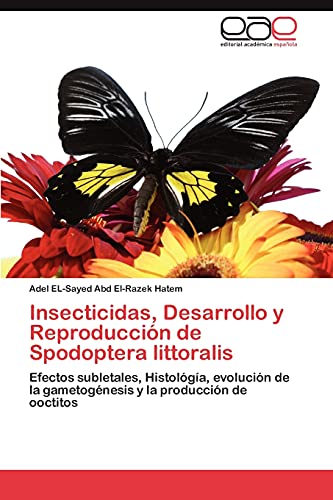 Insecticidas, Desarrollo y Reproducción de Spodoptera littoralis: Efectos subletales, Histológía, evolución de la gametogénesis y la producción de ooctitos