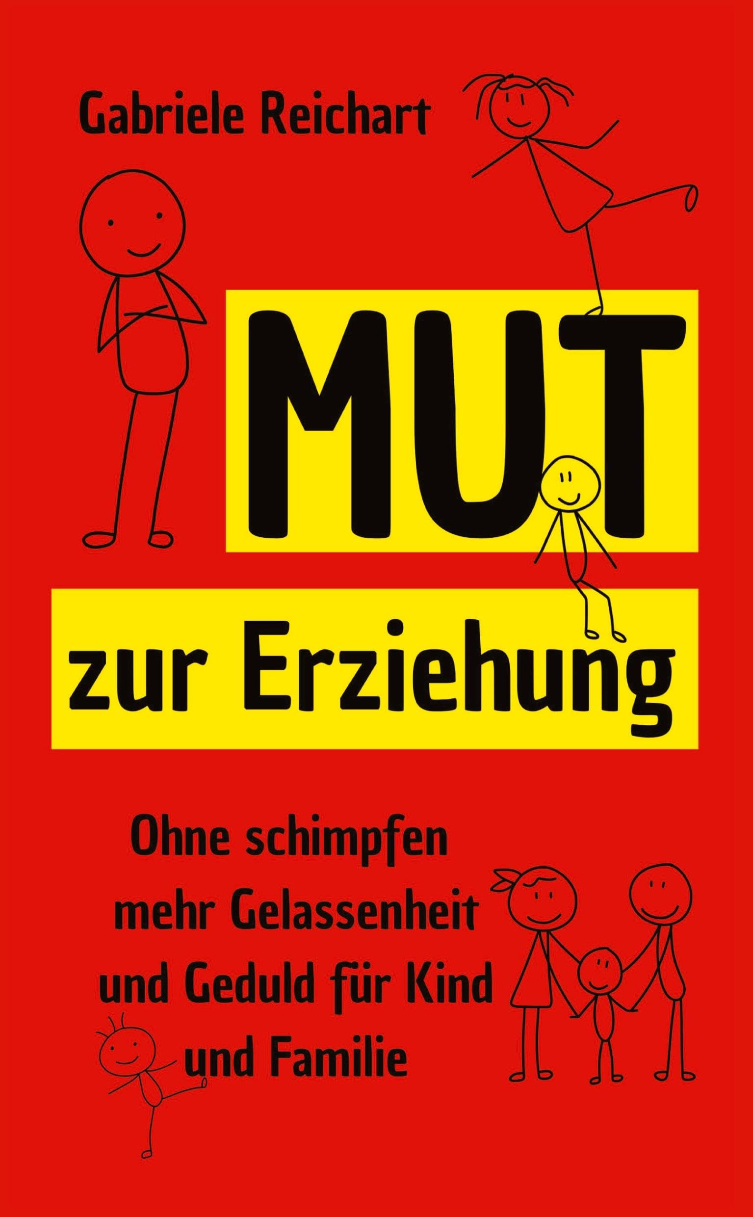 Mut zur Erziehung: Ohne Schimpfen mehr Gelassenheit und Geduld für Kind und Familie