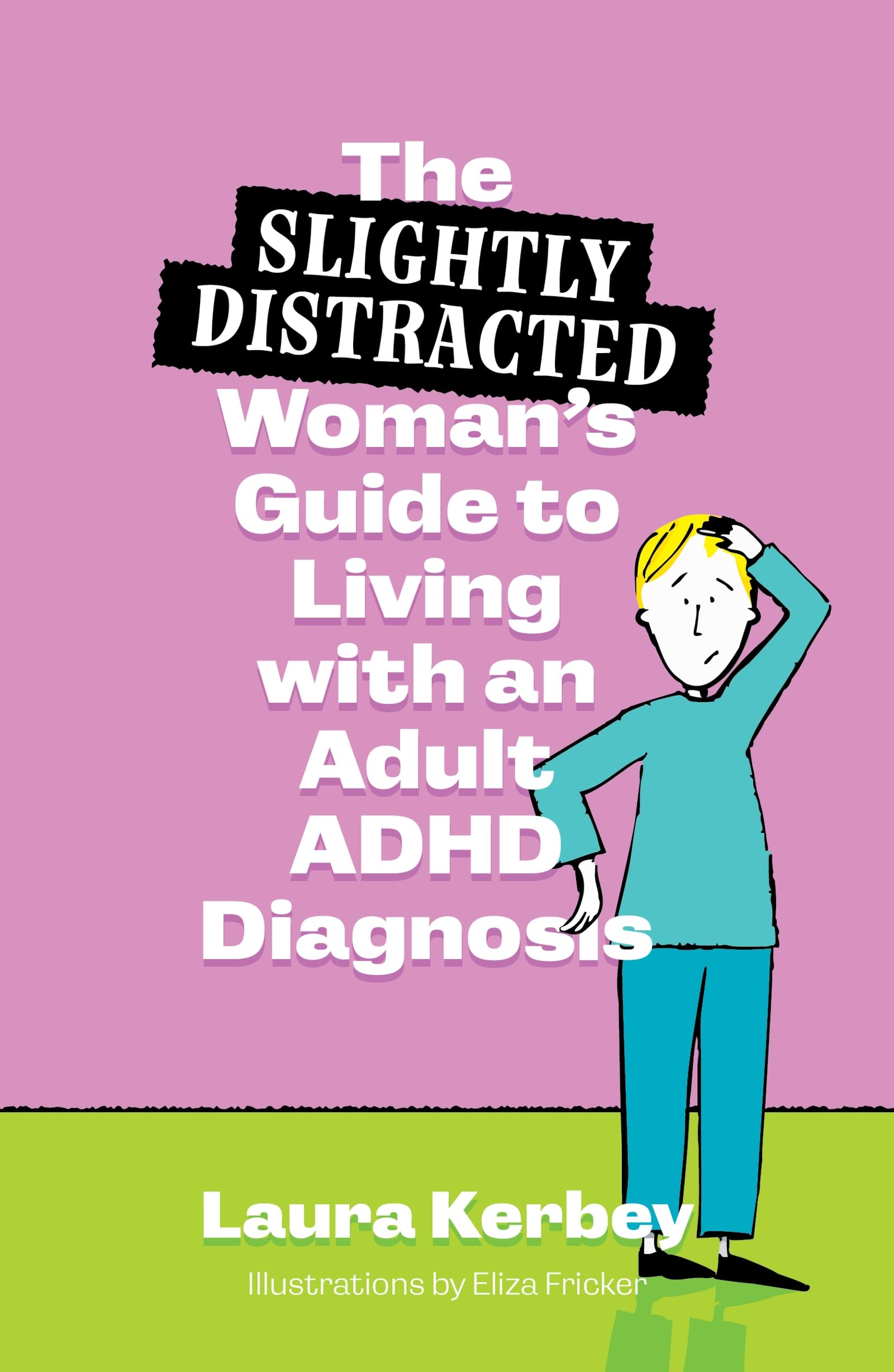The (Slightly Distracted) Woman's Guide to Living with an Adult ADHD Diagnosis