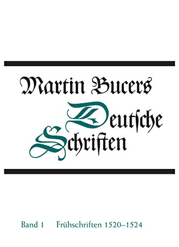 Frühe Schriften 1520-1524 (Martin Bucers Deutsche Schriften, Band 1)