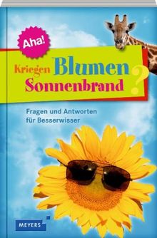 Kriegen Blumen Sonnenbrand?: 12 x 12 Fragen und Antworten für Besserwisser