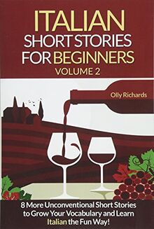 Italian Short Stories For Beginners Volume 2: 8 More Unconventional Short Stories to Grow Your Vocabulary and Learn Spanish the Fun Way!