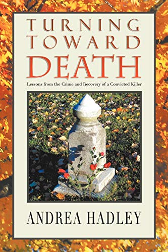 Turning Toward Death: Lessons from the Crime and Recovery of a Convicted Killer