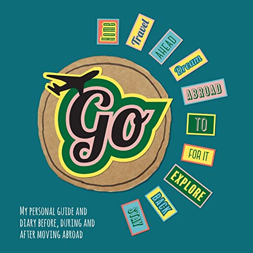 GO!: My personal guide and diary before, during and after moving abroad