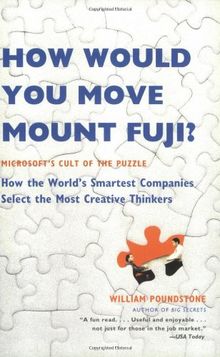 How Would You Move Mount Fuji?: Microsoft's Cult of the Puzzle -- How the World's Smartest Companies Select the Most Creative Thinkers