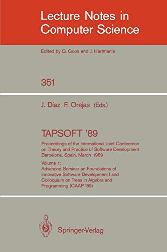 TAPSOFT '89. Proceedings of the International Joint Conference on Theory and Practice of Software Development, Barcelona, Spain, March 13-17, 1989: ... Notes in Computer Science, 351, Band 351)