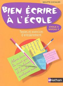 Bien écrire à l'école, cycle 3 niveau 2 : textes et exercices d'entraînement