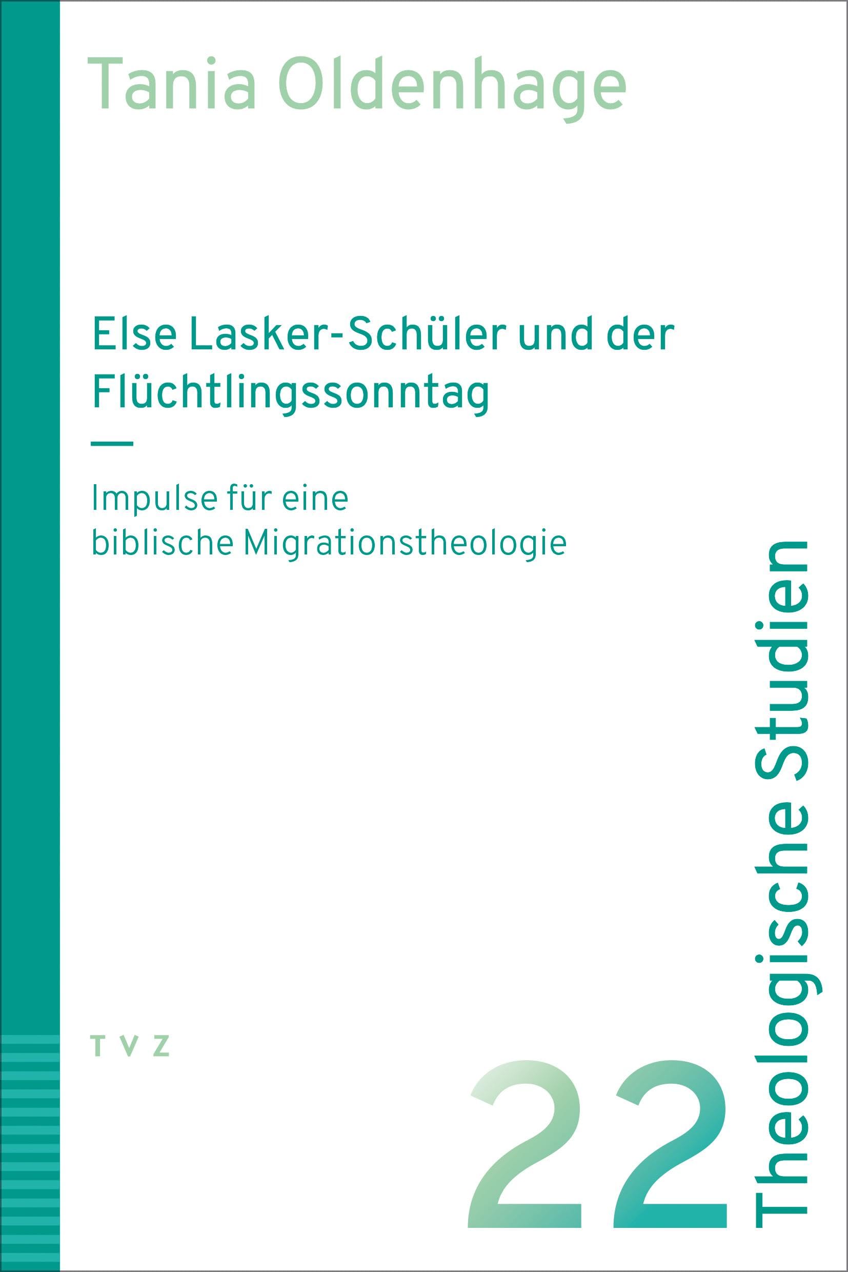 Else Lasker-Schüler und der Flüchtlingssonntag: Impulse für eine biblische Migrationstheologie (Theologische Studien NF)